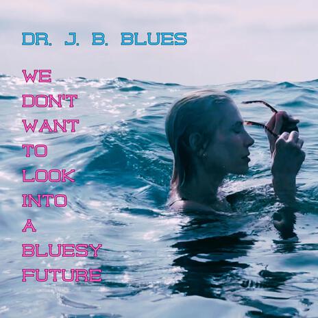 We Don't Want To Look Into A Bluesy Future | Boomplay Music