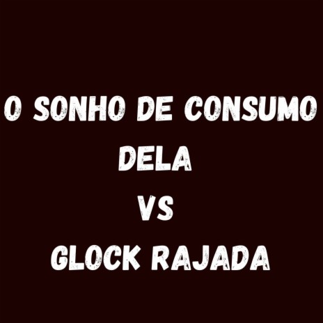 O SONHO DE CONSUMO DELA VS GLOCK RAJADA ft. MC CALVIN & MC LARYSSA | Boomplay Music