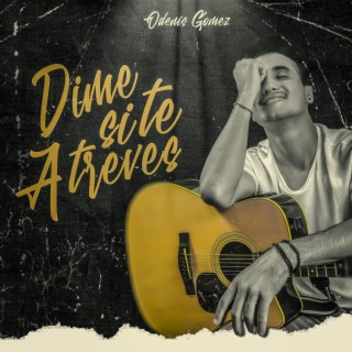 Dime si te atreves