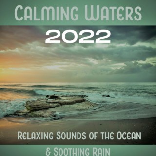 Calming Waters 2022: Relaxing Sounds of the Ocean & Soothing Rain, Healing Power of Nature Sounds for Sleep and Relaxation