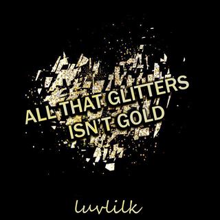 All that Glitters Isn't Gold