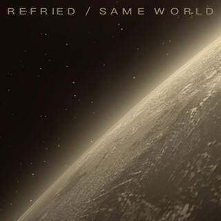 Refried / Same World