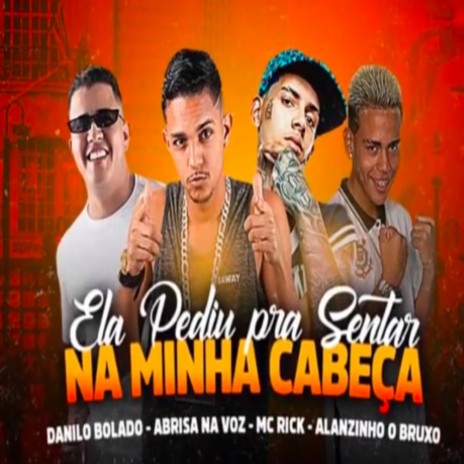 Ela que pediu pra sentar na minha cabeça ft. Mc Abrisa & MC Rick | Boomplay Music