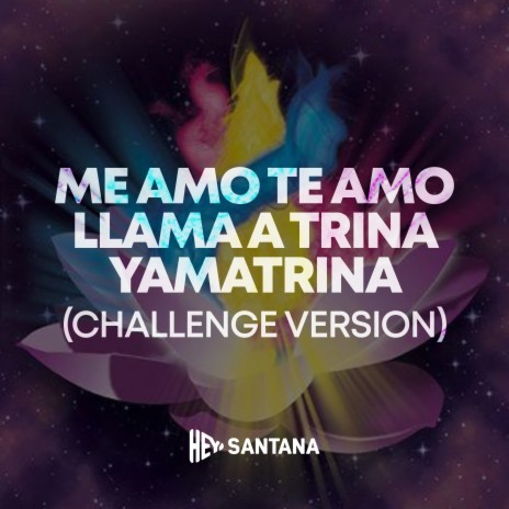 Me Amo Te Amo Llama a Trina Yamatrina (Challenge Version) | Boomplay Music
