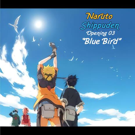 Naruto Shippuden | Opening 3 (Blue Bird) | Boomplay Music