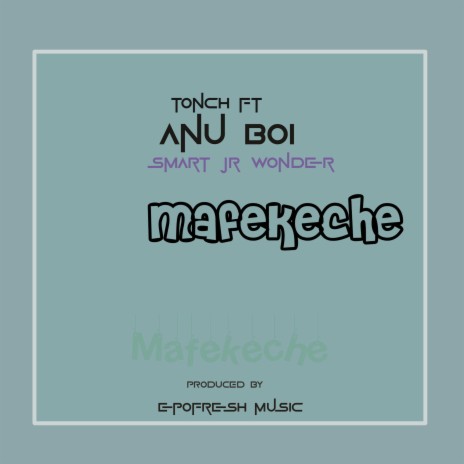 Mafekeche ft. Anu Boi & Smart Jr Wonder | Boomplay Music