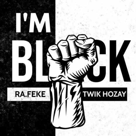 I'm Black ft. Twik Hozay | Boomplay Music