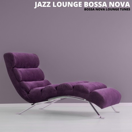 Perfect Bossa Jazz Lounge Music | Boomplay Music