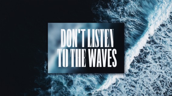 Don’t Listen to the Waves