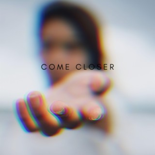 Come Closer