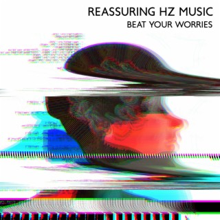 Reassuring Hz Music: Beat Your Worries