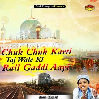 Chuk Chuk Karti Taj Wale Ki Rail Gaddi Aayi