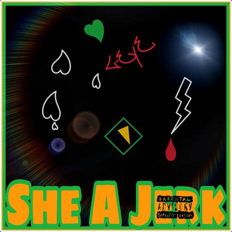 SHE A JERK | Boomplay Music