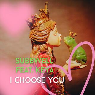 I Choose You (Subbwell Remix feat. KEYA) lyrics | Boomplay Music