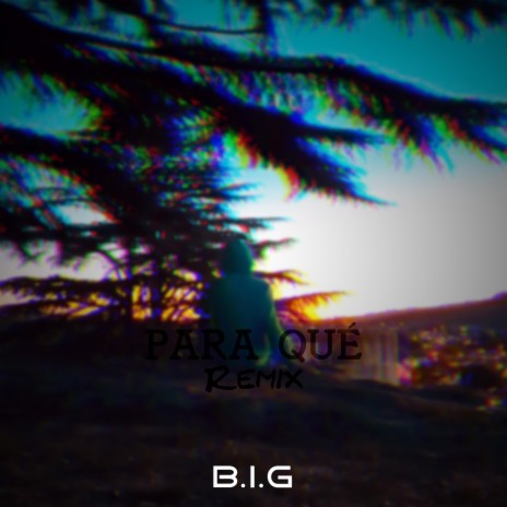 Para Qué (Remix) ft. The B.I.G | Boomplay Music