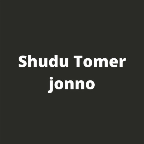 Shudu Tomer jonno | Boomplay Music