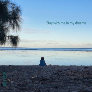 Stay with me in my dreams