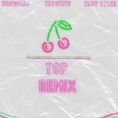Cherry on Top (Remix) ft. Drewmat & Troy Tyler | Boomplay Music