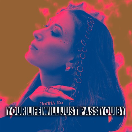 Your Life Will Just Pass You By | Boomplay Music