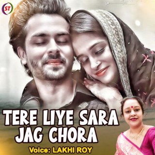 Tere Liye Sara Jag Chora