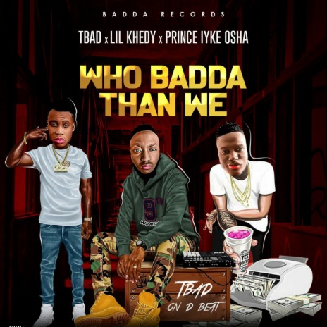 Who Badda Than We (feat. Lil Khedi & Prince Iyke Osha) | Boomplay Music