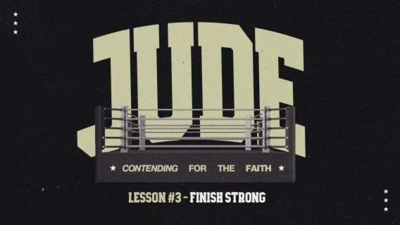 Jude: Contending for the Faith (Lesson 3 - Finish Strong)