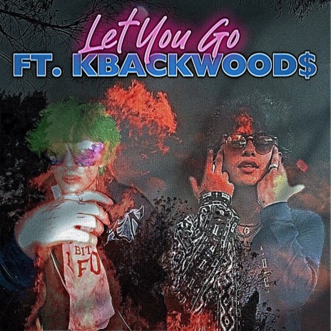 Let You Go ft. Kbackwood$ | Boomplay Music