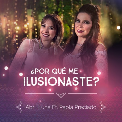 ¿Por Qué Me Ilusionaste? ft. Paola Preciado | Boomplay Music