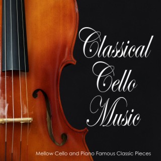 Classical Cello Music: Mellow Cello and Piano Famous Classic Pieces