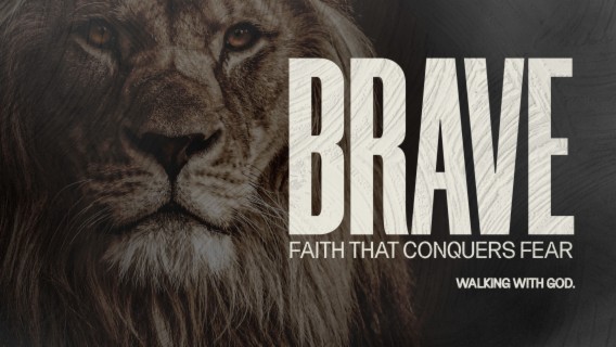 BRAVE: Faith that conquers fear! — Walking with God.