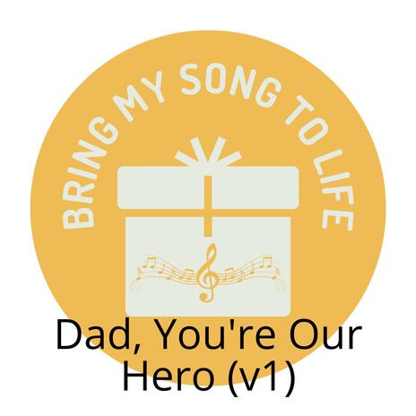Dad, You're Our Hero (v1) | Boomplay Music