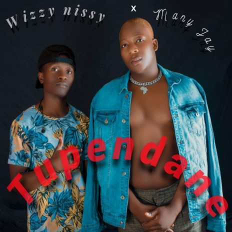 Tupendane (feat. Wizzy nissy) | Boomplay Music
