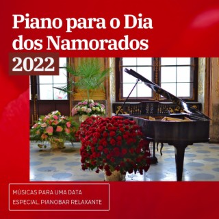 Piano para o Dia dos Namorados 2022: Músicas para uma Data Especial, Pianobar Relaxante