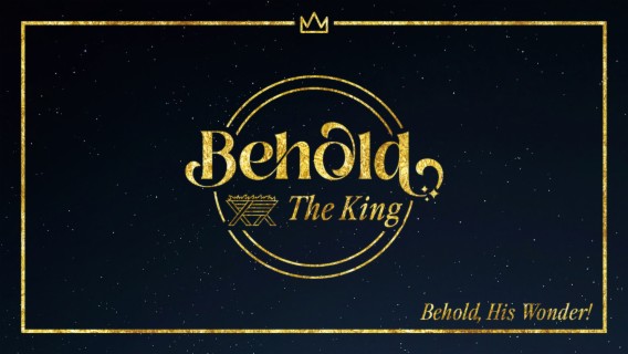 BEHOLD The King: Behold, His Wonder!