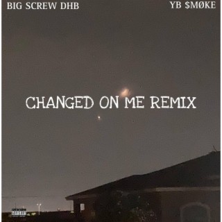 Changed On Me (Big Screw DHB Remix)