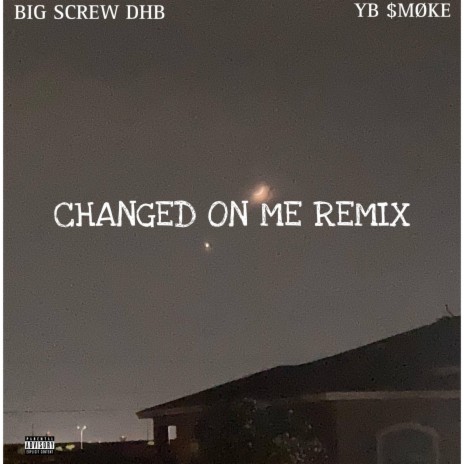 Changed On Me (Big Screw DHB Remix) ft. Big Screw DHB