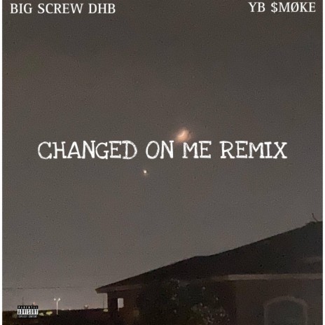 Changed On Me (Big Screw DHB Remix) ft. Big Screw DHB | Boomplay Music