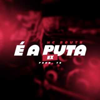 É a Puta - Ex