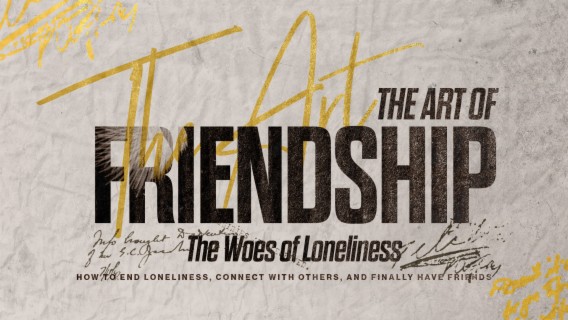 The Art of Friendship: The Woes of Loneliness!