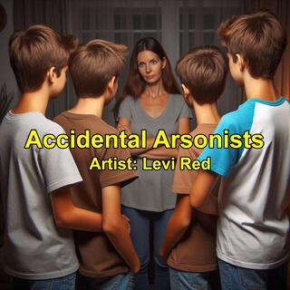 Accidental Arsonists