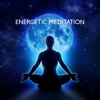 Energetic Meditation: Chill Age Music for Enhance Spiritual Energy Flow, Morning Yoga & Wake Up Your Soul