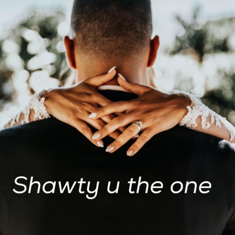 Shawty u the one | Boomplay Music