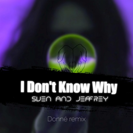 I Don't Know Why (Donné remix) ft. Sven and Jeffrey