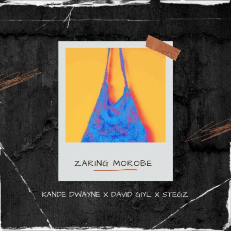 Zaring Morobe ft. Kande Dwayne & Stegz | Boomplay Music