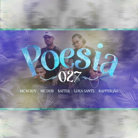 Poesia 027 ft. MC M boy, MC Dub, $aiter, Luka Sants & Rapper Jão | Boomplay Music