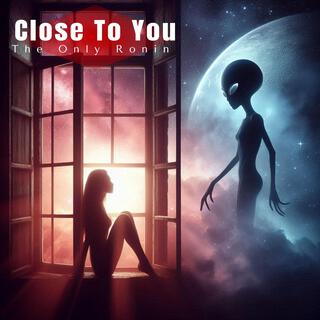 Close To You