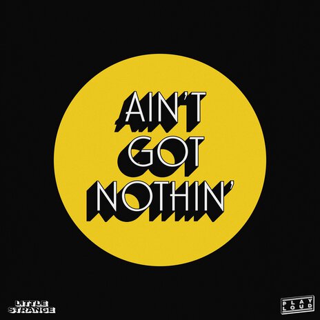 Ain't Got Nothin' | Boomplay Music