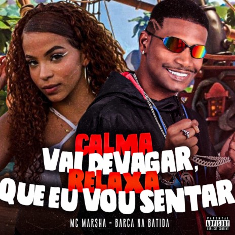 Calma Vai Devagar, Relaxa Que Eu Vou Sentar (feat. MC Marsha) | Boomplay Music