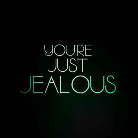 You're Just Jealous | Boomplay Music