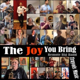 The Joy You Bring (Remote Big Band) ft. Paquito D'Rivera lyrics | Boomplay Music